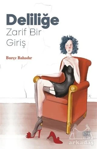 Deliliğe Zarif Bir Giriş - Burçe Bahadır