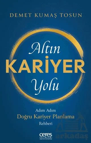 Altın Kariyer Yolu/ Adım Adım Doğru Kariyer Planlama Rehberi - Demet Kumaş Tosun - 2