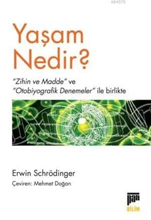 Yaşam Nedir ?; « Zihin Ve Madde » Ve « ''Otobiyografik Denemeler'' İle Birlikte - Erwin Schrödinger