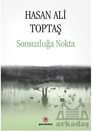 Sonsuzluğa Nokta - Hasan Ali Toptaş