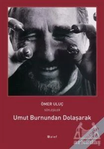 Umut Burnundan Dolaşarak: Ömer Uluç İle Söyleşiler - Ömer Uluç - 1