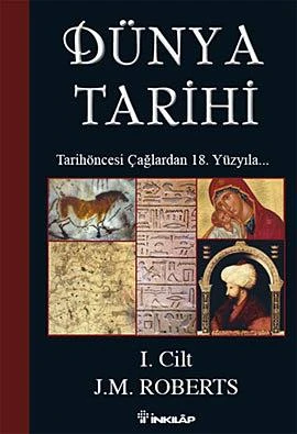 Dünya Tarihi I. Cilt; Tarihöncesi Çağlardan 18. Yüzyıla... - J.M.Roberts