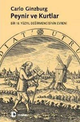 Peynir Ve Kurtlar; Bir 16. Yüzyıl Değirmencisinin Evreni - Carlo Ginzburg