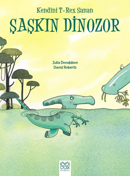 Kendini T-Rex Sanan Şaşkın Dinozor - Julia Donaldson