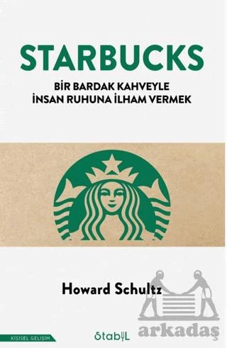 Starbucks - Bir Bardak Kahveyle İnsan Ruhuna İlham Vermek - Howard Schultz