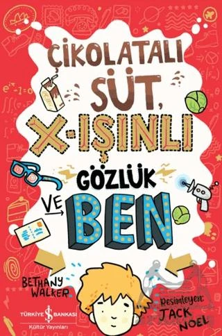 Çikolatalı Süt, X-Işınlı Gözlük Ve Ben - Bethany Walker