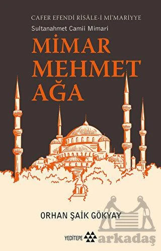Mimar Mehmet Ağa Cafer Efendi Risale-İ Mi’Marriye Sultanahmet Camii Mimarı - Orhan Şaik Gökyay