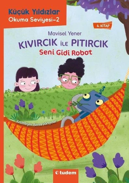 Seni Gidi Robot - Kıvırcık İle Pıtırcık - 4.Kitap - Küçük Yıldızlar Okuma Seviyesi 2 - Mavisel Yener - 1
