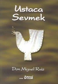 Ustaca Sevmek - Don Miguel Ruiz