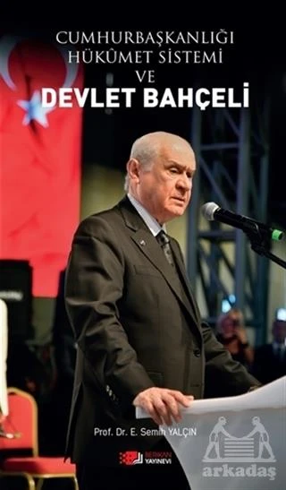 Cumhurbaşkanlığı Hükümet Sistemi Ve Devlet Bahçeli - E. Semih Yalçın