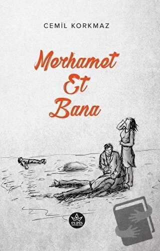 Merhamet Et Bana  -  Cemil Korkmaz  -  Elpis Yayınları  - - 1