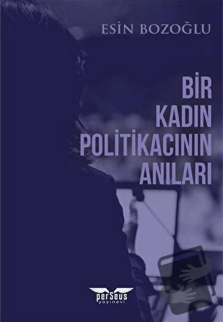 Bir Kadın Politikacının Anıları  -  Esin Bozoğlu  -  Perseus Yayınevi  - ürün görseli