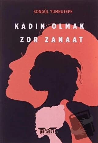 Kadın Olmak Zor Zanaat  -  Songül Yumrutepe  -  Perseus Yayınevi  - ürün görseli