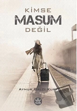 Kimse Masum Değil  -  Aynur Balcı Kurt  -  Elpis Yayınları  - - 1