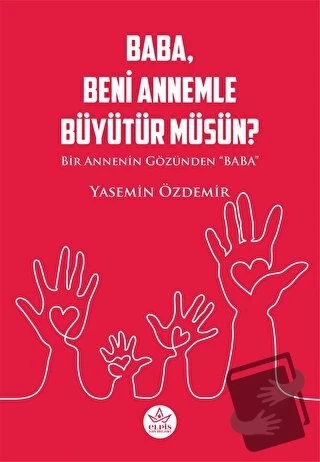Baba, Beni Annemle Büyütür müsün ?  -  Yasemin Özdemir  -  Elpis Yayınları  -