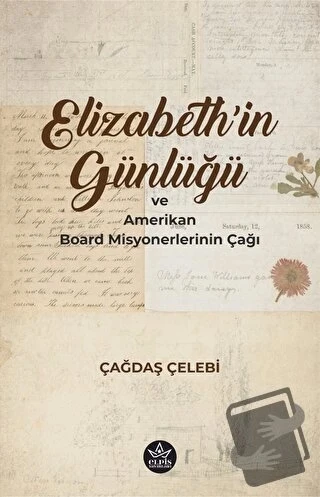 Elizabeth'in Günlüğü ve Amerikan Board Misyonerlerinin Çağı  -  Çağdaş Çelebi  -  Elpis Yayınları  - ürün görseli
