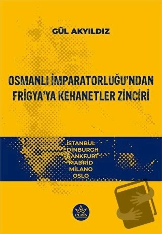 Osmanlı İmparatorluğu'ndan Frigya'ya Kehanetler Zinciri  -  Gül Akyıdız  -  Elpis Yayınları  - ürün görseli