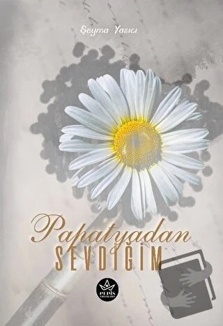 Papatyadan Sevdiğim  -  Şeyma Yazıcı  -  Elpis Yayınları  -