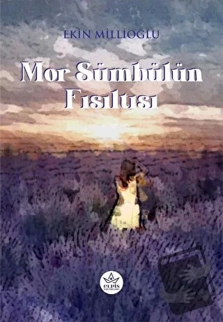 Mor Sümbülün Fısıltısı  -  Ekin Millioğlu  -  Elpis Yayınları  - - 1