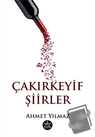 Çakırkeyif Şiirler  -  Ahmet Yılmaz  -  Elpis Yayınları  - - 1