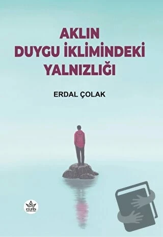 Aklın Duygu İklimindeki Yalnızlığı  -  Erdal Çolak  -  Elpis Yayınları  -