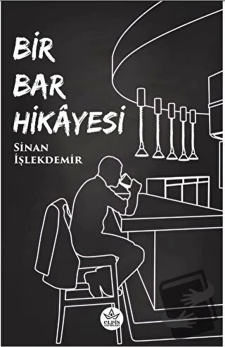 Bir Bar Hikayesi  -  Sinan İşlekdemir  -  Elpis Yayınları  - - 1