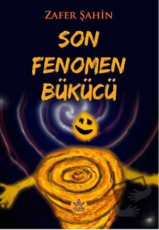Son Fenomen Bükücü  -  Zafer Şahin  -  Elpis Yayınları  - ürün görseli