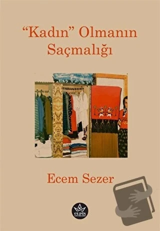 “Kadın” Olmanın Saçmalığı  -  Ecem Sezer  -  Elpis Yayınları  -