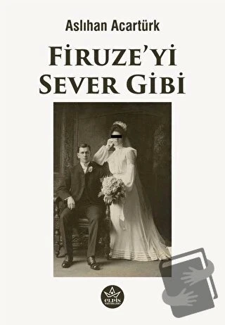 Firuze'yi Sever Gibi  -  Aslıhan Acartürk  -  Elpis Yayınları  - ürün görseli