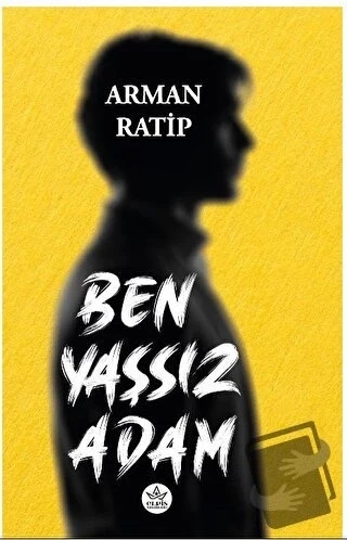 Ben Yaşsız Adam  -  Arman Ratip  -  Elpis Yayınları  -