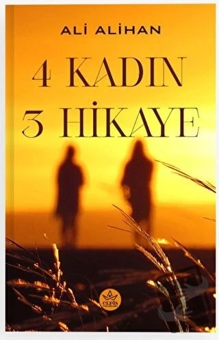 4 Kadın 3 Hikaye  -  Ali Alihan  -  Elpis Yayınları  - - 1