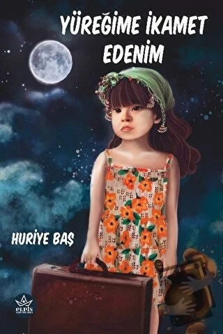 Yüreğime İkamet Edenim  -  Huriye Baş  -  Elpis Yayınları  - - 1