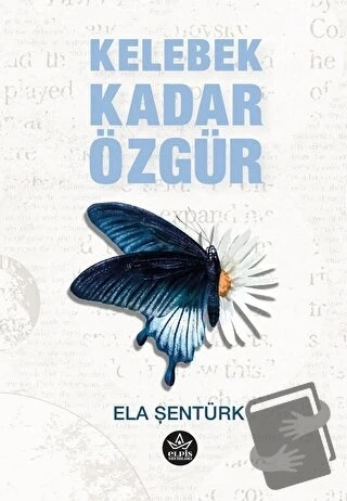Kelebek Kadar Özgür  -  Ela Şentürk  -  Elpis Yayınları  - ürün görseli