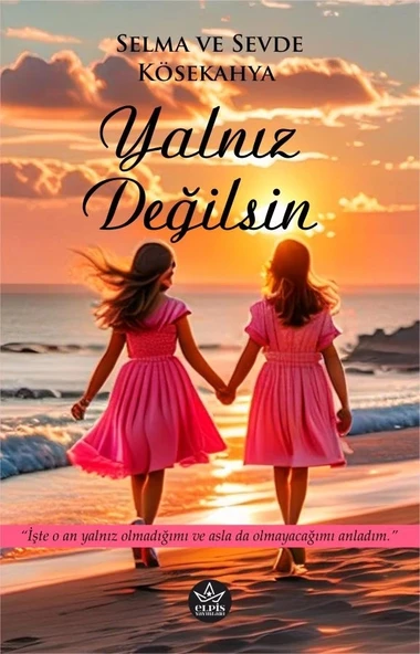 Yalnız Değilsin  -  Sevde Kösekahya , Selma Kösekahya  -  Elpis Yayınları  -