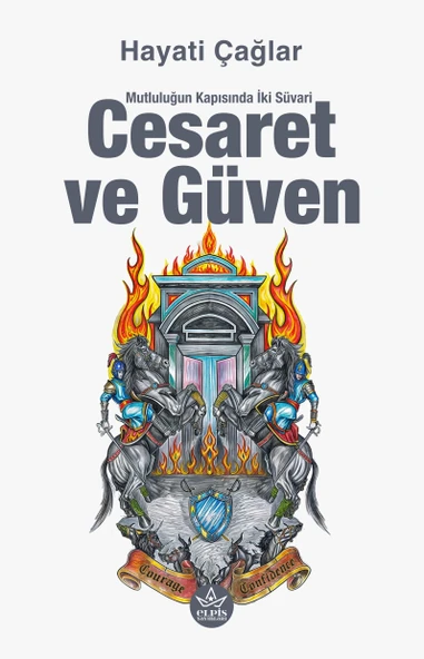 Cesaret ve Güven : Mutluluğun Kapısında İki Süvari- Hayati Çağlar - Elpis Yayınları - - 1