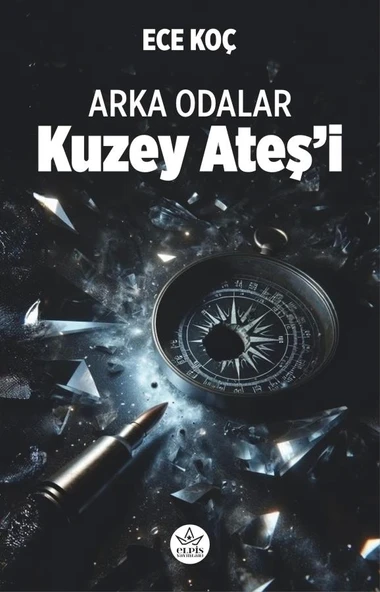 Arka Odalar: Kuzey Ateş’i  -  Ece Koç  -  Elpis Yayınları  -
