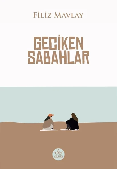 Geciken Sabahlar  -  Filiz Mavlay  -  Elpis Yayınları  - ürün görseli