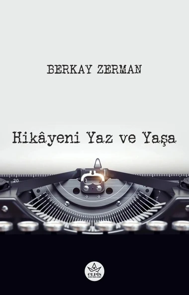 Hikâyeni Yaz ve Yaşa  -  Berkay Zerman  -  Elpis Yayınları  - ürün görseli