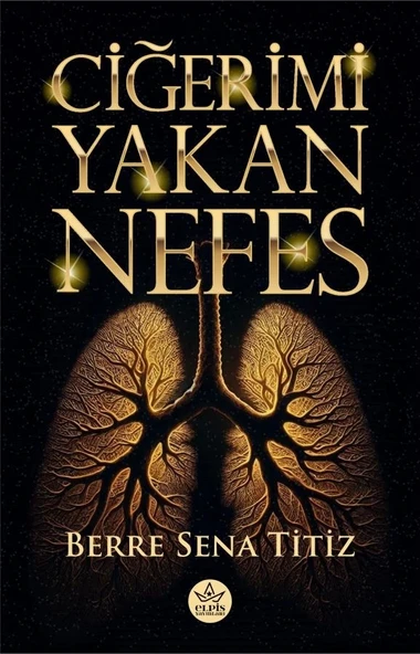 Ciğerimi Yakan Nefes  -  Berre Sena Titiz  -  Elpis Yayınları  -