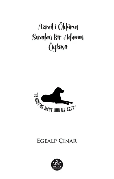Azrail’i Öldüren Sıradan Bir Adamın Öyküsü  -  Egealp Çınar  -  Elpis Yayınları  - - 1
