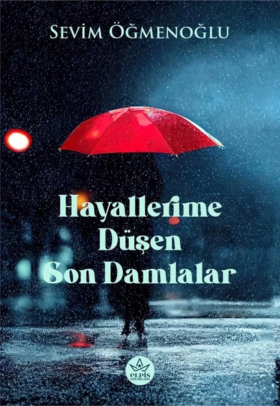 Hayallerime Düşen Son Damlalar  -  Sevim Öğmenoğlu  -  Elpis Yayınları  - ürün görseli