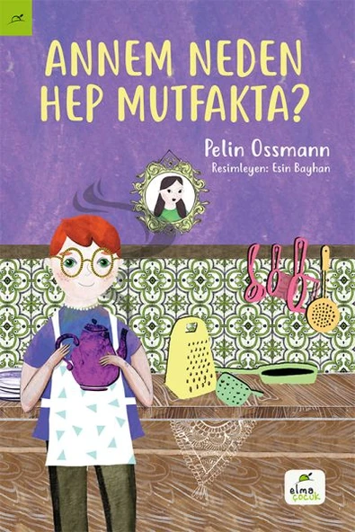 Annem Neden Hep Mutfakta PELİN OSSMANN