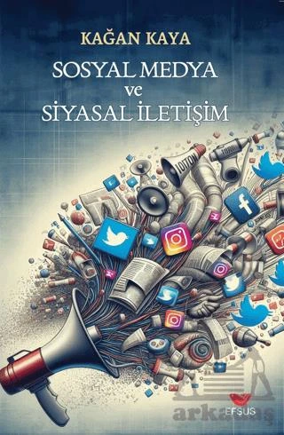 Sosyal Medya Ve Siyasal İletişim - Kağan Kaya
