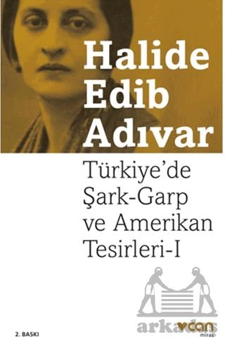 Türkiye'de Şark-Garp Ve Amerikan Tesirleri I - Halide Edib Adıvar