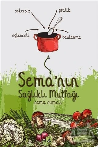 Sema'nın Sağlıklı Mutfağı - Sema Özpekmezci