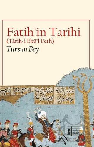 Fatih’İn Tarihi (Tarih-İ Ebü’L Feth) - Tursun Bey