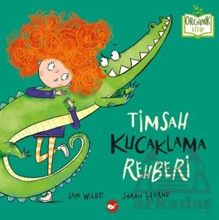 Organik Kitap - Timsah Kucaklama Rehberi - Sam Wilde