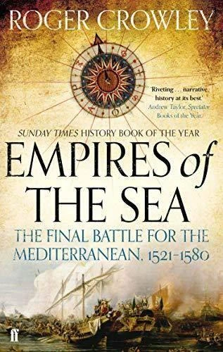 Empires Of The Sea: The Final Battle For The Mediterranean, 1521-1580 - Roger Crowley - 2