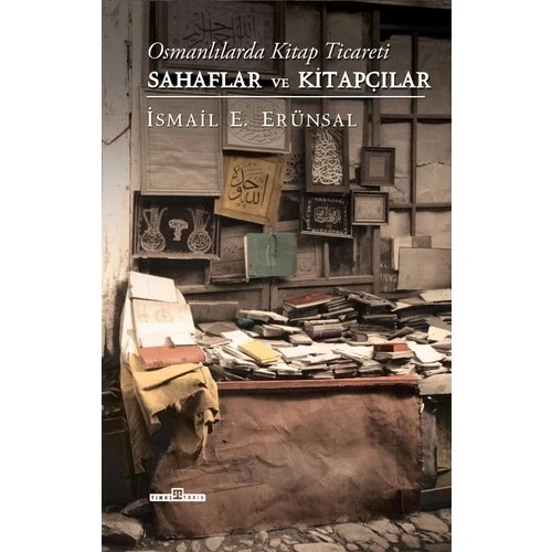 OSMANLIDA KİTAP TİCARETİ SAHAFLAR VE KİTAPÇILAR  İSMAİL ERÜNSAL  TİMAŞ