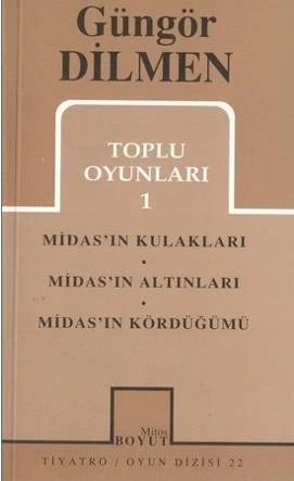 Toplu Oyunları 1; Midasın Kulakları - Midasın Altınları - Midasın Kördüğümü - Güngör Dilmen